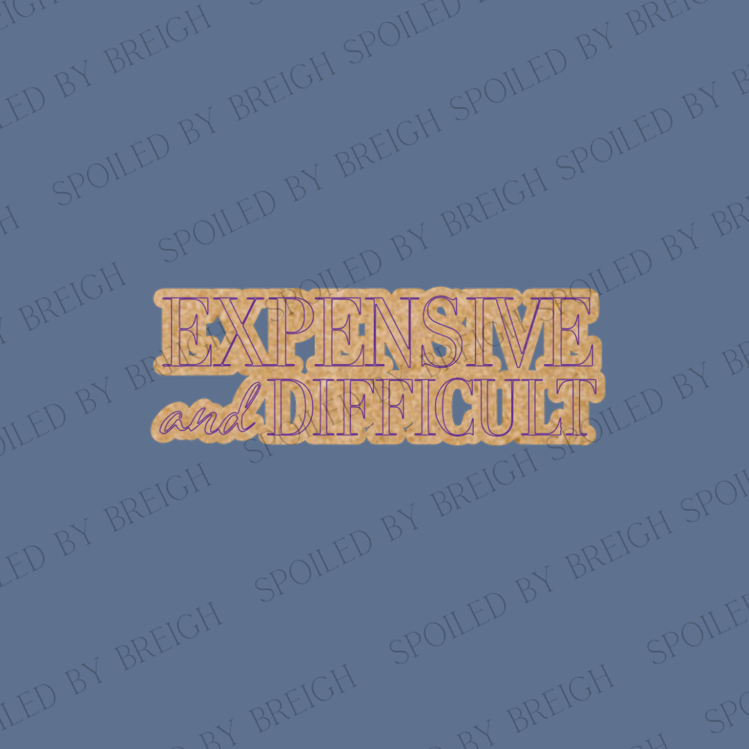 Expensive and difficult -B