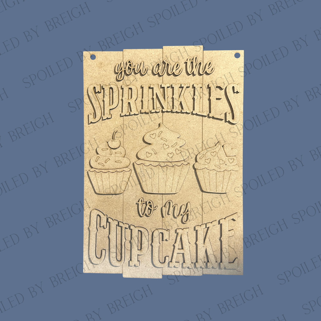 You are the Sprinkles to my Cupcakes Sign